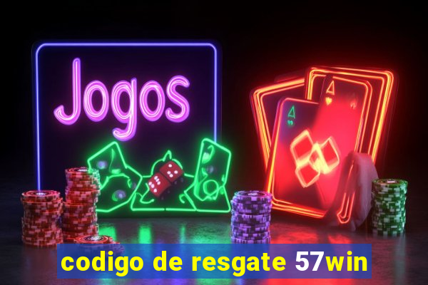 codigo de resgate 57win